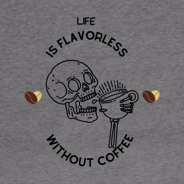 Life is flavorless without coffee by NICHE&NICHE
